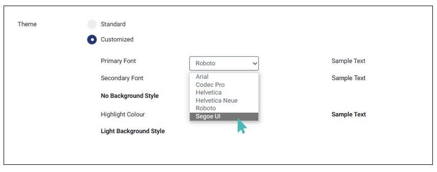Select a custom primary font. Six alternative fonts are supported including Roboto, Arial, Helvetica, Helvetica Neue, Segoe UI, and Codec Pro. 