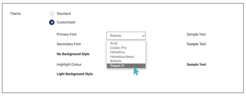 Select a custom primary font. Six alternative fonts are supported including Roboto, Arial, Helvetica, Helvetica Neue, Segoe UI, and Codec Pro.